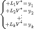 \{\begin{array}{ccccc} L_1V^*=y_1\\ L_2V^*=y_2\\ \vdots\\ L_kV^*=y_k\\\end{array}