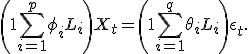 \left(1 + \sum_{i=1}^p \phi_i L_i \right) X_t = \left(1 + \sum_{i=1}^q \theta_i L_i \right) \epsilon_t.
