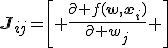\mathbf{J}_{ij}=\left[ \frac{\partial f(\mathbf{w},\mathbf{x}_i)}{\partial w_j} \right]
