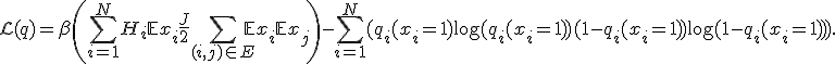 
\mathcal{L}(q) = \beta\left(\sum_{i=1}^NH_i\mathbb{E}x_i + \frac{J}{2}\sum_{(i,j)\in E}\mathbb{E}x_i\mathbb{E}x_j\right) - \sum_{i=1}^N(q_i(x_i=1)\log(q_i(x_i=1)) + (1-q_i(x_i=1))\log(1-q_i(x_i=1))).
