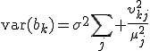 \mbox{var}({b}_{k})={\sigma}^{2}	\sum_{j} {\frac{{\upsilon}^{2}_{kj}}{{\mu}^{2}_{j}}}