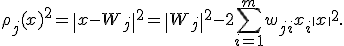 \rho_j(x)^2=\|x-W_j\|^2=\|W_j\|^2-2\sum_{i=1}^m w_{ji}x_i + \|x\|^2.