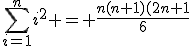 \sum_{i=1}^ni^2 = \frac{n(n+1)(2n+1}{6}