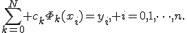 \sum_{k=0}^N {c_k\Phi_k(x_i)}=y_i, i=0,1,\cdots,n.