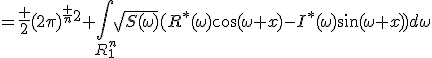=\frac {2}{{(2\pi)}^{\frac {n}{2}}} \int\limits_{R_1^n}\sqrt{S(\omega)}(R^*(\omega)\cos(\omega x)-I^*(\omega)\sin(\omega x))d\omega