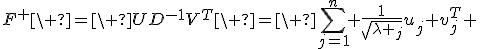F^+\ =\ UD^{-1}V^T\ =\ \sum_{j=1}^{n}{ \frac{1}{\sqrt{\lambda _j}}u_j v_j^T }
