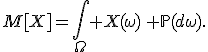 M[X]=\int\limits_{\Omega}\! X(\omega)\, \mathbb{P}(d\omega).