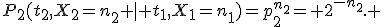P_2(t_2,X_2=n_2 \mid t_1,X_1=n_1)=p_2^{n_2}= 2^{-n_2}. 