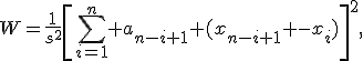 W=\frac{1}{s^2}\left[\sum_{i=1}^n a_{n-i+1} (x_{n-i+1} -x_i)\right]^2,