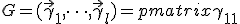 
	G = (\vec{\gamma}_1, \dots, \vec{\gamma}_l) = 
		\begin{pmatrix}
		\gamma_{11} &amp; \dots &amp; \gamma_{1l} \\
		\vdots &amp; \ddots &amp; \vdots \\ 
		\gamma_{m1} &amp; \dots &amp; \gamma_{ml} \\
		\end{pmatrix}
