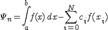 
$$
\Psi _n = \int\limits_a^b f(x)\,dx-\sum_{i=0}^N c_i f(x_i)
$$
