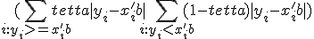 (\sum_{i:y_{i}>=x'_{i}b}tetta|y_{i}-x'_{i}b|+ \sum_{i:y_{i}<x'_{i}b}(1-tetta)|y_{i}-x'_{i}b| )   