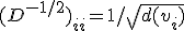 (D^{-1/2})_{ii} = 1 / \sqrt{d(v_i)}