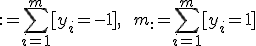 m_-&nbsp;:= \sum_{i=1}^m [y_i= -1], \ \  m_+:= \sum_{i=1}^m [y_i= +1] 
