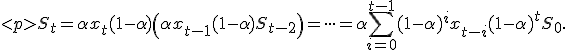 
S_t =\alpha x_t + (1-\alpha)\left( \alpha x_{t-1} + (1-\alpha)S_{t-2}\right)= \cdot\cdot\cdot = \alpha \sum_{i=0}^{t-1} (1-\alpha)^i x_{t-i} + (1-\alpha)^t S_0.
</p>
