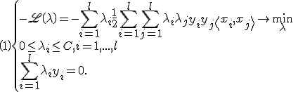 \(1\) \left{\begin{array}{lcl}
-\mathscr{L}\(\lambda\) = - \sum_{i=1}^l \lambda_i + \frac{1}{2} \sum_{i=1}^l \sum_{j=1}^l \lambda_i \lambda_j y_i y_j
\<x_i,x_j\> \to \min_{\lambda};\\
0 \leq \lambda_i \leq C, i = 1,...,l;\\
\sum_{i=1}^l \lambda_i y_i = 0.
\end{array}