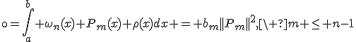 \0=\int_a^b \omega_n(x) P_m(x) \rho(x)dx = b_m||P_m||^2,\ m \le n-1