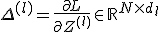 \Delta^{(l)} = \frac{\partial L}{\partial Z^{(l)}} \in \mathbb{R}^{N \times d_l}