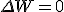 \Delta W = 0
