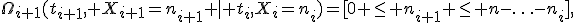 \Omega_{i+1}(t_{i+1}, X_{i+1}=n_{i+1} \mid t_i,X_i=n_i)=[0 \le n_{i+1} \le n-\ldots-n_i],