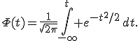 \Phi(t)=\frac{1}{\sqrt{2\pi}}\int_{-\infty}^t e^{-t^2/2}\,dt.