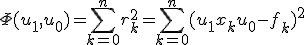 \Phi (u_1,u_0) = \sum\limits_{k = 0}^n {r_k^2} = \sum\limits_{k = 0}^n {(u_1 x_k + u_0 - f_k)^2}