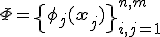 \Phi = \left{ \phi_j(\mathbf{x}_j) \right}^{n,m}_{i,j=1}