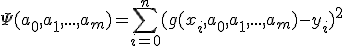 \Psi(a_0,a_1,...,a_m) = \sum^{n}_{i=0}{(g(x_i,a_0,a_1,...,a_m)-y_i)^2}