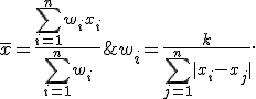 \bar{x} = \frac{ \sum_{i=1}^n w_i x_i}{\sum_{i=1}^n w_i}\;\;\;\text{where}\;\;\;w_i = \frac{k}{\sum_{j=1}^n |x_i-x_j|}.