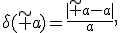 \delta(\tilde a)=\frac{|\tilde a-a|}{a},