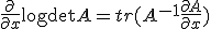 \frac{\partial}{\partial x}\log\det A = tr(A^{-1}\frac{\partial A}{\partial x})