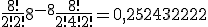 \frac{8!}{2!2!}8^{-8}\frac{8!}{2!4!2!}=0,252432222