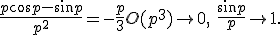 \frac{p\cos p - \sin p}{p^2}= - \frac{p}{3}+O(p^3) \rightarrow 0,\  \frac{\sin p}{p} \rightarrow 1.