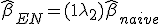 \hat{\beta}_{EN} = (1 + \lambda_2) \hat{\beta}_{naive}