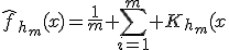 \hat{f}_{h_m}(x)=\frac1m \sum_{i=1}^m K_{h_m}(x\;-\;X_i)