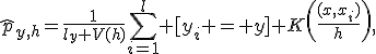 \hat{p}_{y,h}=\frac{1}{l_y V(h)}\sum_{i=1}^l {[}y_i = y{]} K\left(\frac{\ro{}(x,x_i)}{h}\right),