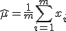 \hat \mu = \frac {1}{m} \sum _{i=1}^m x_i