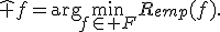 \hat f=\arg\min_{f\in F}R_{emp}(f).