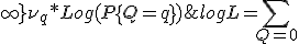 logL = \sum_{Q=0;\infty} {\nu_q * Log(P\{Q=q\})} 
