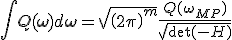 \int Q(\mathbf{\omega})d\mathbf{\omega} = \sqrt{\left(2\pi\right)^m}\frac{Q(\mathbf{\omega}_{MP})}{\sqrt{\det(-H)}}