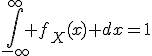 \int_{-\infty}^{\infty} f_X(x) dx=1