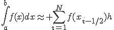 \int_{a}^{b}{f(x)dx}\approx \sum_{i=1}^N{f(x_{i-1/2})h}