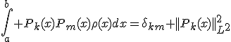 \int_a^b P_k(x)P_m(x)\rho(x)dx=\delta_k_m ||P_k(x)||^2_L_2