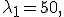 
\lambda_1=50,

