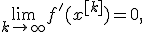 \lim_{k \to \infty}f'(x^{[k]}) = 0, \; f(x^{[k+1]})<f(x^{[k]}) 