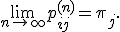 \lim_{n\to\infty}p_{ij}^{(n)}=\pi_j.