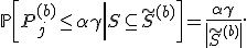 \mathbb{P}\left[\left.P_j^{(b)}\leq\alpha\gamma\right|S\subseteq \tilde{S}^{(b)}\right] = \frac {\alpha\gamma} { \left| \tilde{S}^{(b)} \right| }.