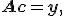 \mathbf{Ac}=\mathbf{y},