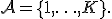 \mathcal{A}=\{1,\ldots,K\}.