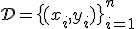 \mathcal{D} = \bigl\{(x_i, y_i)\bigr\}_{i=1}^{n}